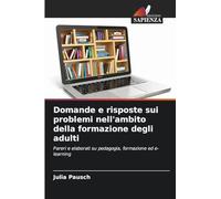 Domande e risposte sui problemi nell'ambito della formazione degli adulti: Pareri e elaborati su pedagogia, formazione ed e-learning