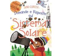 Domande e risposte sul sistema solare. Sono curioso.... Ediz. a colori