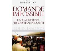 Domande impossibili. Una al giorno per i cristiani pensanti