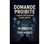 DOMANDE PROIBITE: I SEGRETI DELL'UMANITA' SVELATI DALL'INTELLIGENZA ARTIFICIALE