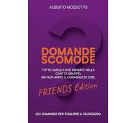 Domande scomode. Friends edition. Tutto quello che pensate nella chat di gruppo, ma non avete il coraggio di dire