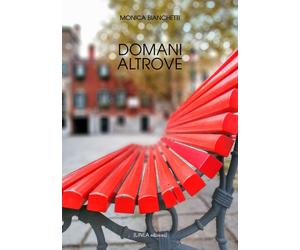 Domani altrove - Bianchetti Monica