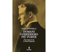 Domani correremo più forte. Vita letteraria di F. Scott Fitzgerald - Anton...