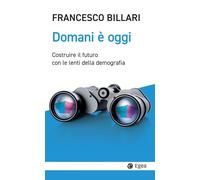 Domani è oggi. Costruire il futuro con le lenti della demografia [Paperback] [Oc