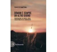 Domani è sempre un altro giorno. Conversazione su logiche, rischi e ineluttabilità del cambiamento