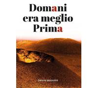 Domani era meglio prima di Dennis Mazzolini, 2020, Youcanprint
