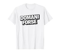 Domani Forse Frase Ironica Procrastinazione Divertente Maglietta