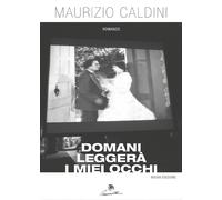 Domani leggerà i miei occhi di Maurizio Caldini, 2016, Youcanprint