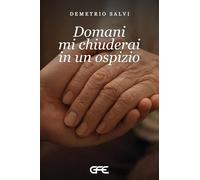 Domani mi chiuderai in un ospizio