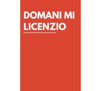 DOMANI MI LICENZIO - Quaderno Divertente a Righe: Idea Regalo Colleghi, Capo, Amici, Parenti | Taccuino Divertente per Secret Santa, Natale, Compleanno