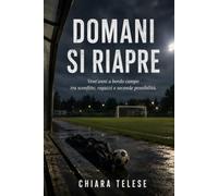 Domani si riapre: Vent’anni a bordo campo tra sconfitte, ragazzi e seconde possibilità