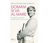 Domani si va al mare. Wimbledon, anarchia, prigioni, esilio e nuovi mondi ...