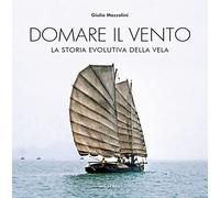 Domare il vento. La storia evolutiva della vela
