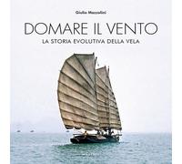 Domare il vento. La storia evolutiva della vela