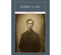 Dombey and Son: A Victorian Family Saga of Pride, Commerce, Neglected Love, and Redemption