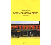 Domenica mattina presto. Liste di pensieri - Salvini Guido