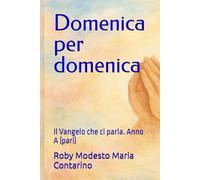 Domenica per domenica: Il Vangelo che ci parla. Anno A (pari)