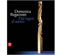 Domenica Regazzoni. Dal legno al suono. Ediz. italiana e inglese