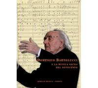 Domenico Bartolucci e la musica sacra del Novecento. Saggi critici, testimonianze e documenti d'archivio raccolti da Enzo Fagiolo