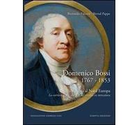 Domenico Bossi 1767-1853. Da Venezia al nord Europa. La carriera di un maestro del ritratto in miniatura. Ediz. multilingue