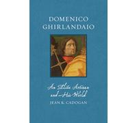 Domenico Ghirlandaio: An Elite Artisan and His World