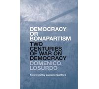 Democracy or Bonapartism: Two Centuries of War on Democracy
