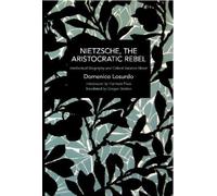 Domenico Losurdo Nietzsche, the Aristocratic Rebel (Tascabile)