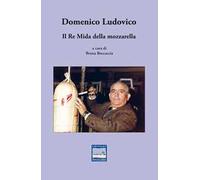 Domenico Ludovico. Il Re Mida della mozzarella