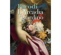 Domenico Parodi. L'Arcadia in giardino. Ediz. illustrata