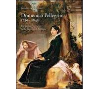 Domenico Pellegrini 1759-1840. Un pittore veneto nelle capitali d'Europa