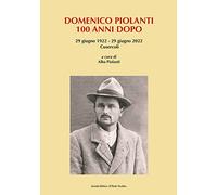 Domenico Piolanti. 100 anni dopo. 29 giugno 1922-29 giugno 2022