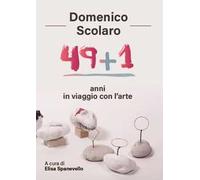 Domenico Scolaro. 49+1 anni in viaggio con l’arte