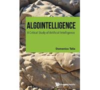Domenico Talia ALGOINTELLIGENCE: A CRITICAL STUDY OF ARTIFICI (Copertina rigida)
