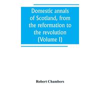 Domestic annals of Scotland - Chambers Robert