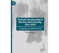 Domestic Broadcasting in Wartime Nazi Germany, 1944-1945: Carrying on Until the End