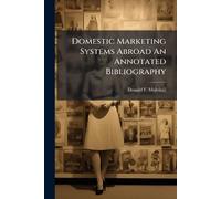 Domestic Marketing Systems Abroad An Annotated Bibliography