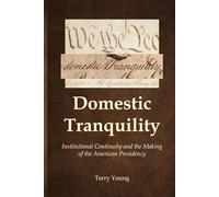 Domestic Tranquility: Institutional Continuity and the Making of the American Presidency