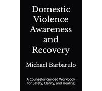 Domestic Violence Awareness and Recovery: A Counselor-Guided Workbook for Safety, Clarity, and Healing