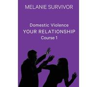 Domestic Violence: Your Relationship: 1 - Survivor Melanie