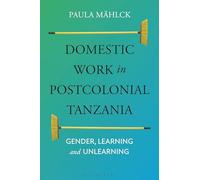 Domestic Work in Postcolonial Tanzania: Gender, Learning and Unlearning
