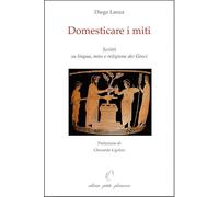 Domesticare i miti. Scritti su lingua, mito e religione dei Greci