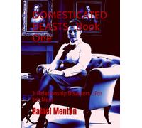 DOMESTICATED BEASTS - Book One: 3-Relationship Disasters… For the Men!