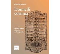 Domicili cosmici. Lontani pianeti ai confini dello sguardo