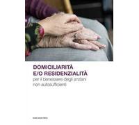 Domiciliarità e/o residenzialità per il benessere degli anziani non autosufficienti