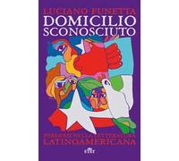 Domicilio sconosciuto. Perdersi nella letteratura latinoamericana
