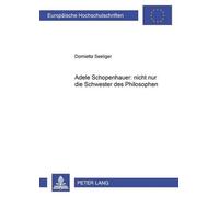 Domietta Seelig Adele Schopenhauer: nicht nur die Schwester des Phil (Tascabile)