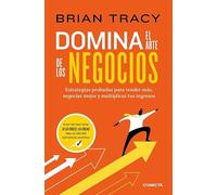Domina el arte de los negocios: Estrategias probadas para vender más, negociar mejor y multiplicar tus ingresos