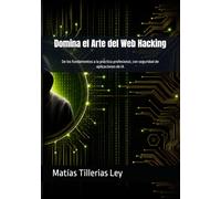 Domina el Arte del Web Hacking: De los fundamentos a la práctica profesional, con seguridad de aplicaciones de IA