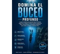 Domina el Buceo Profundo: La guía completa para aprender Buceo Profundo desde cero y mejorar tu técnica, táctica, preparación física, entrenamiento y mentalidad competitiva para rendir y competir