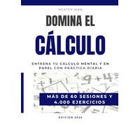 Domina el Cálculo - Entrena tu cálculo mental y en papel con práctica diaria - Más de 60 sesiones y 4.000 ejercicios: Práctica de cálculo mental y ... tu rapidez y exactitud con ejercicios diarios